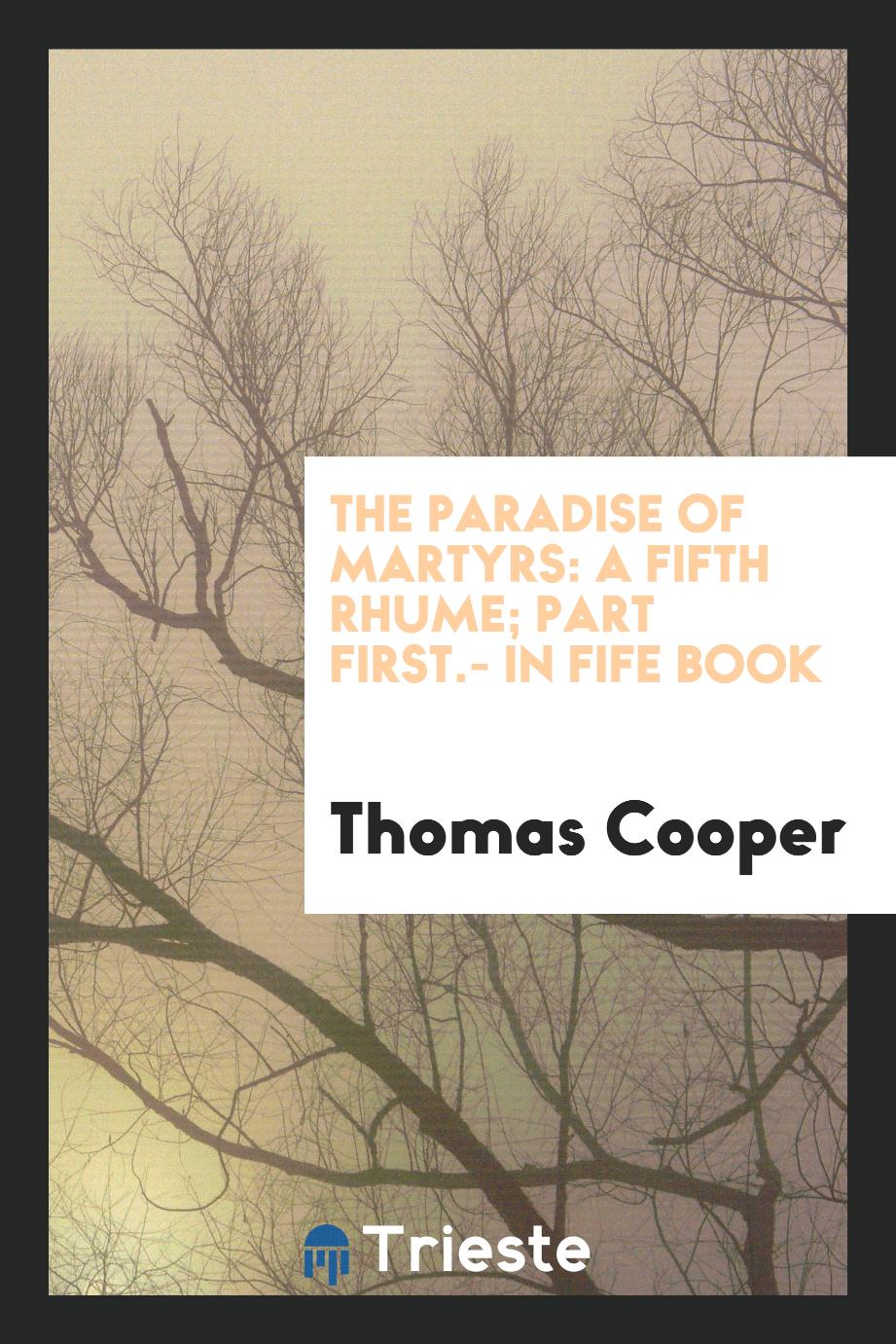 The Paradise Of Martyrs: A Fifth Rhume; Part First.- In Fife Book