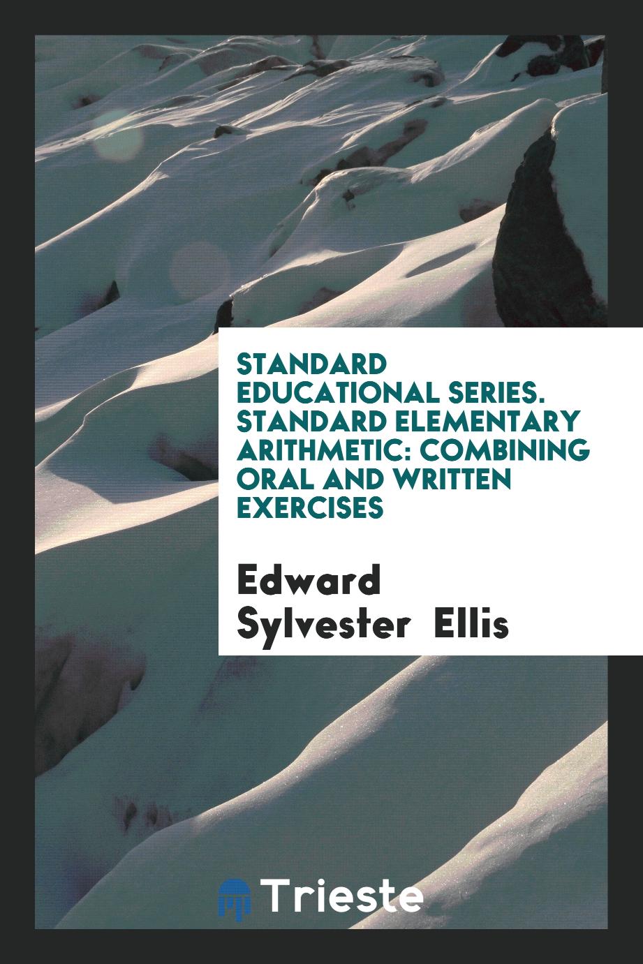 Standard Educational Series. Standard Elementary Arithmetic: Combining Oral and Written Exercises