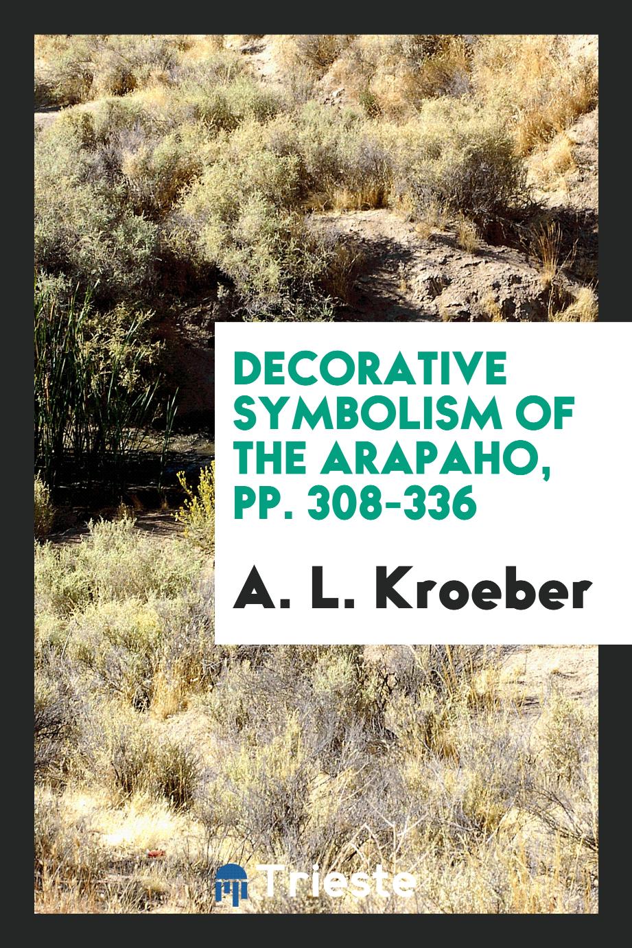 Decorative Symbolism of the Arapaho, pp. 308-336