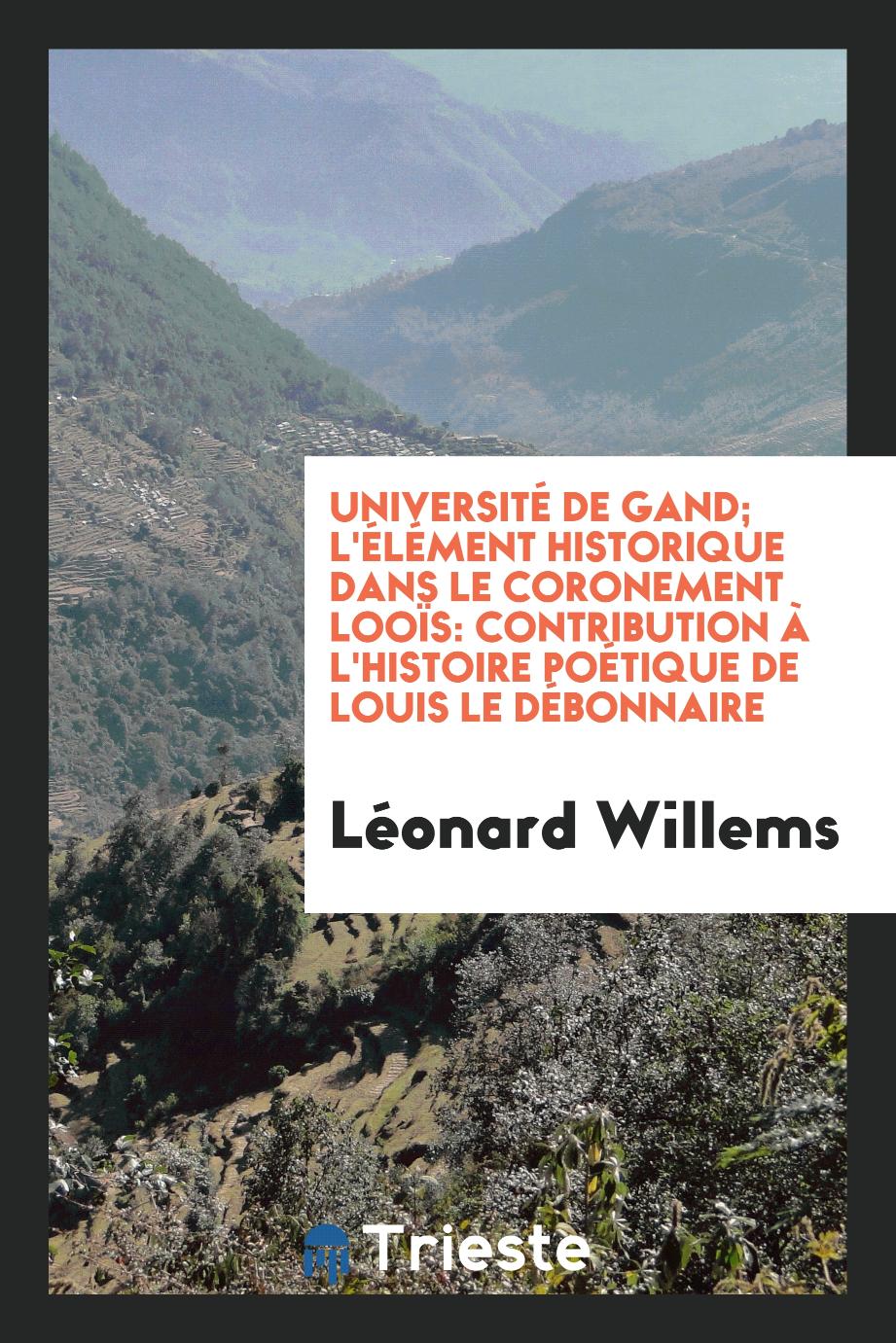 Université de Gand; L'élément Historique Dans le Coronement Looïs: Contribution à L'histoire Poétique de Louis le Débonnaire
