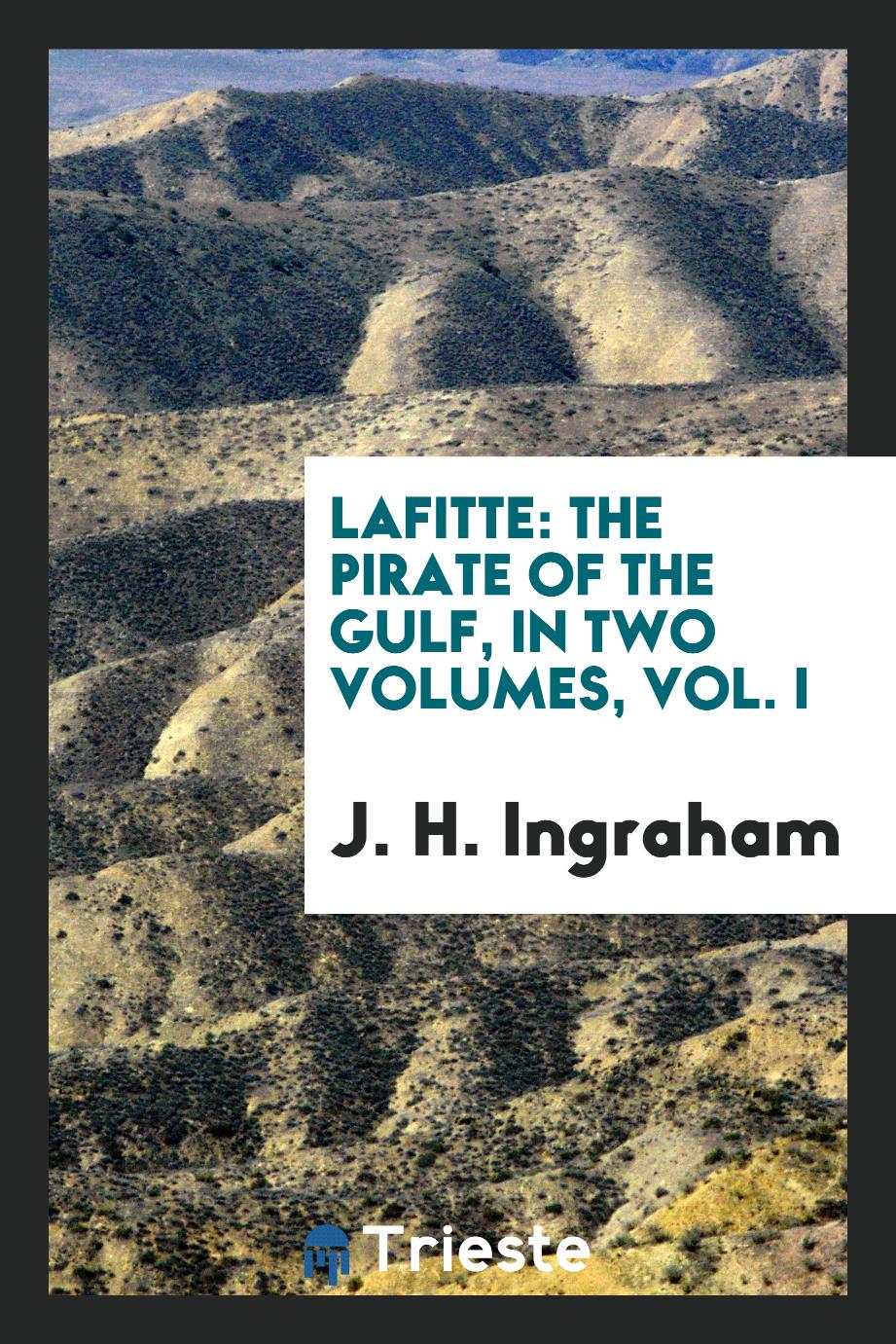 Lafitte: the pirate of the Gulf, in two volumes, Vol. I