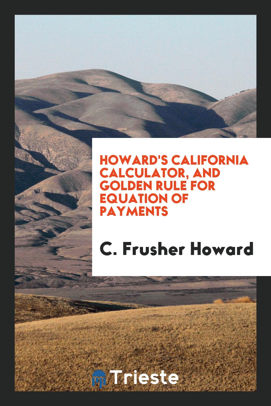 Howard's California Calculator, and Golden Rule for Equation of Payments