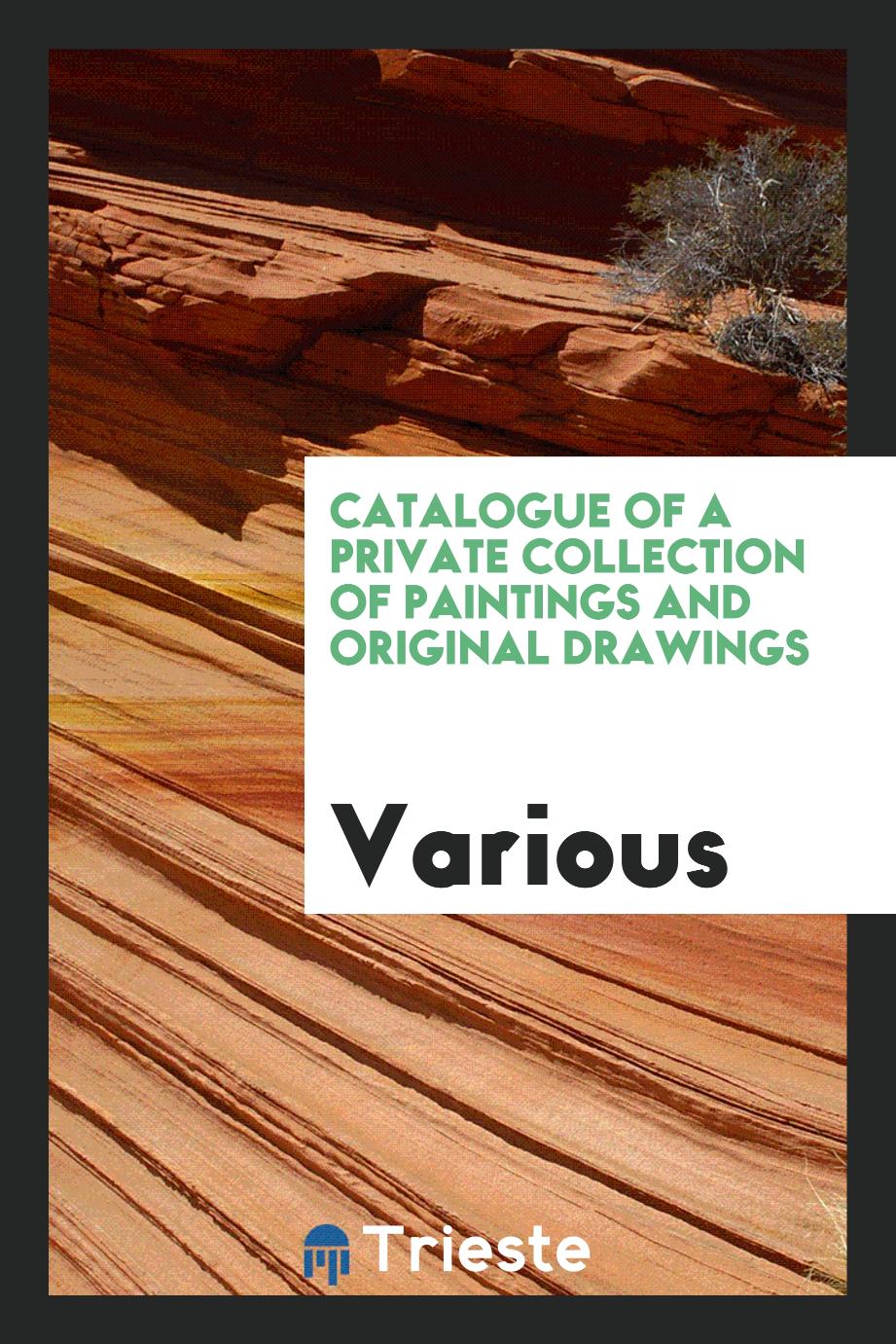 Catalogue of a Private Collection of Paintings and Original Drawings