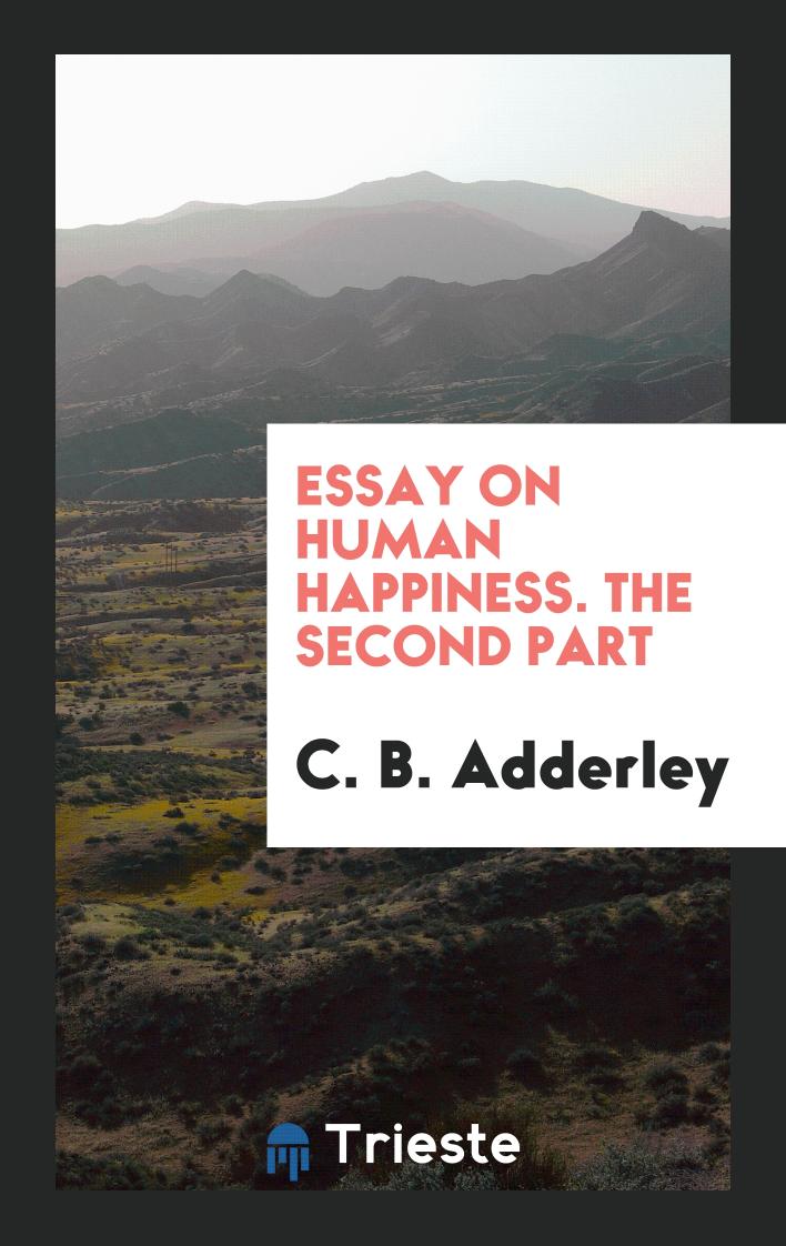 Essay on Human Happiness. The Second Part