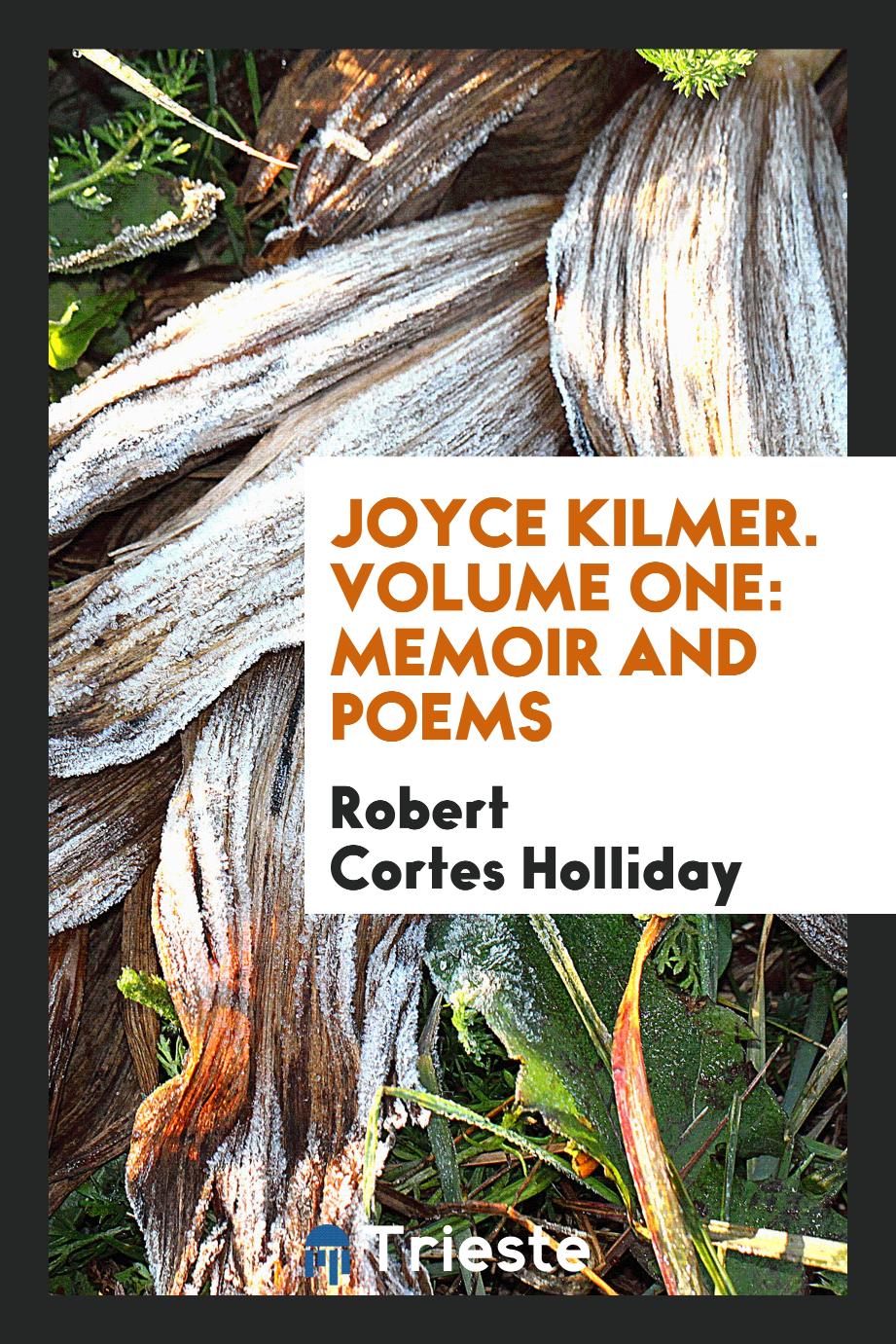 Joyce Kilmer. Volume One: Memoir and Poems