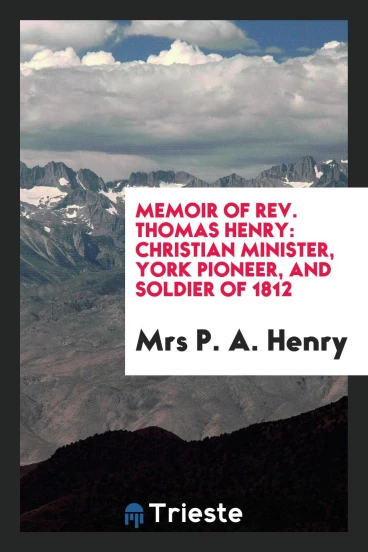 Memoir of Rev. Thomas Henry: Christian Minister, York Pioneer, and Soldier of 1812