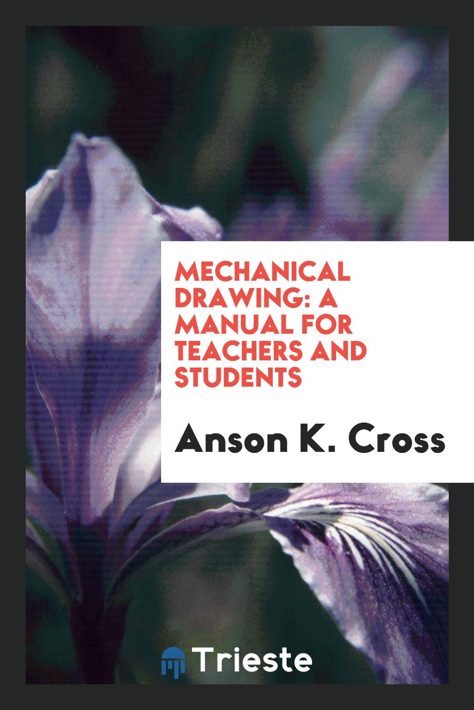 Mechanical drawing: a manual for teachers and students
