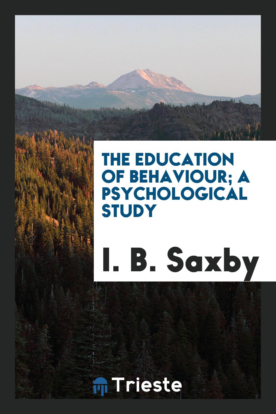 I. B. Saxby - The education of behaviour; a psychological study