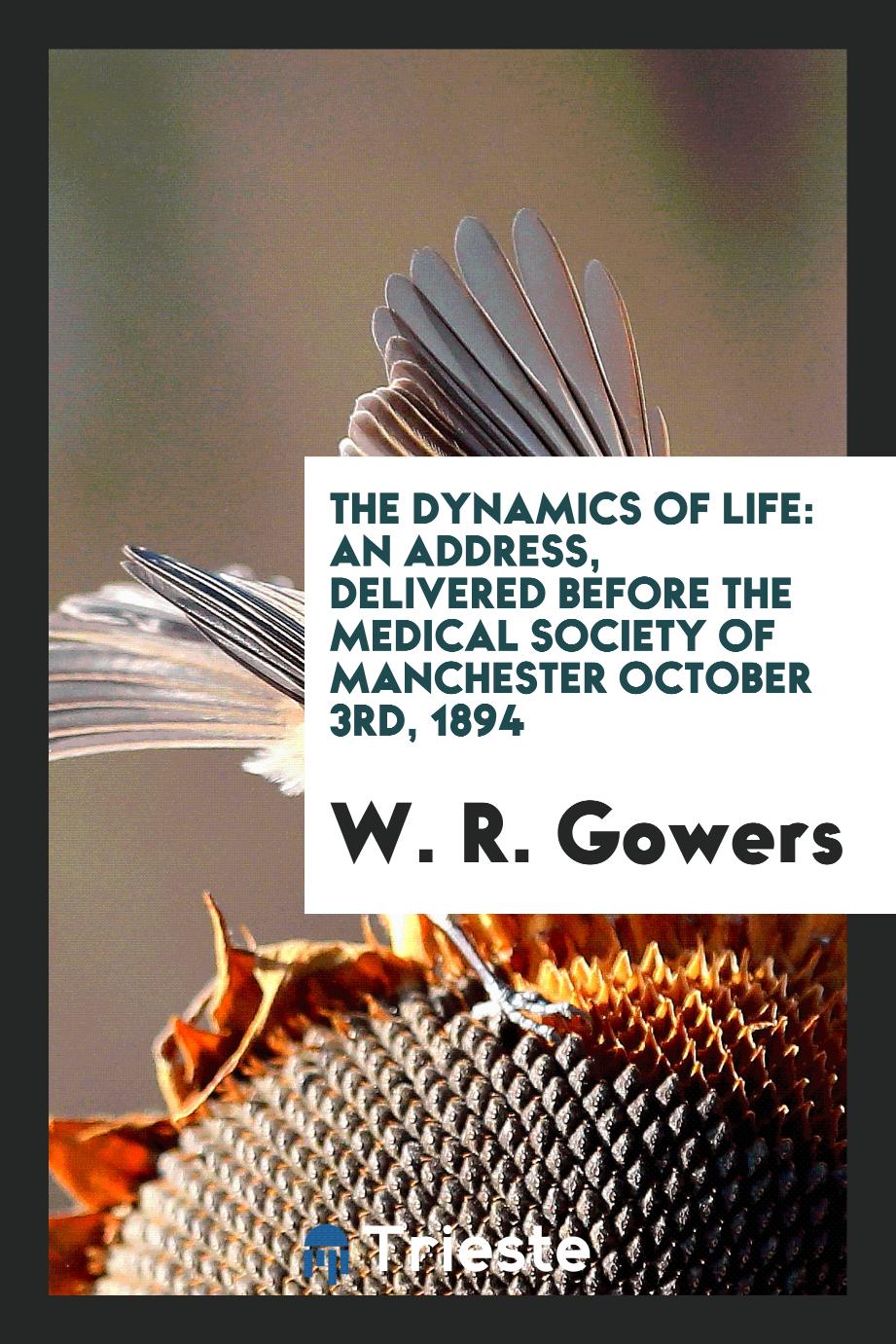 The Dynamics of life: An Address, Delivered Before the Medical Society of Manchester October 3rd, 1894
