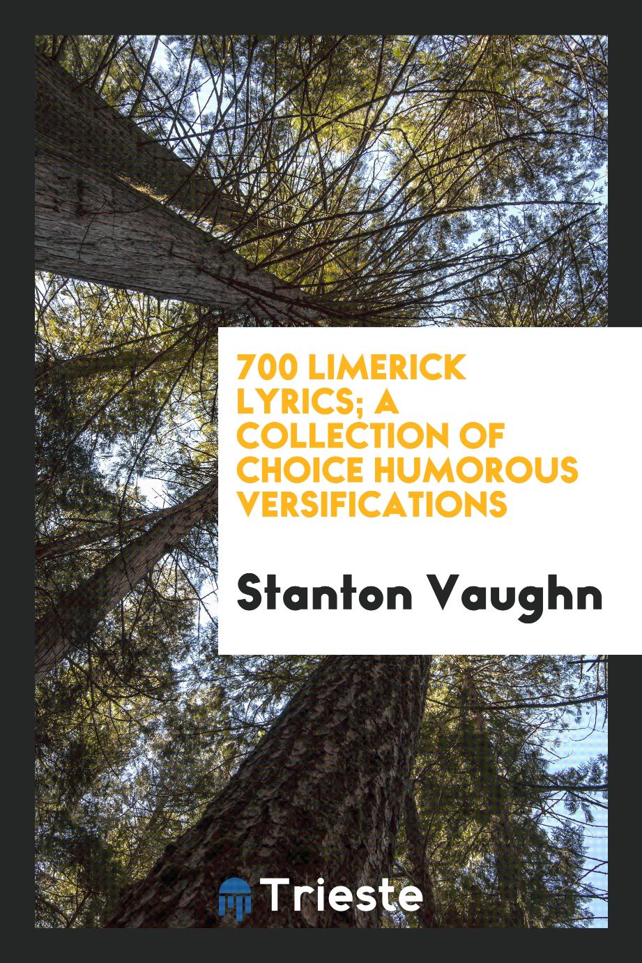 700 Limerick Lyrics; A Collection of Choice Humorous Versifications
