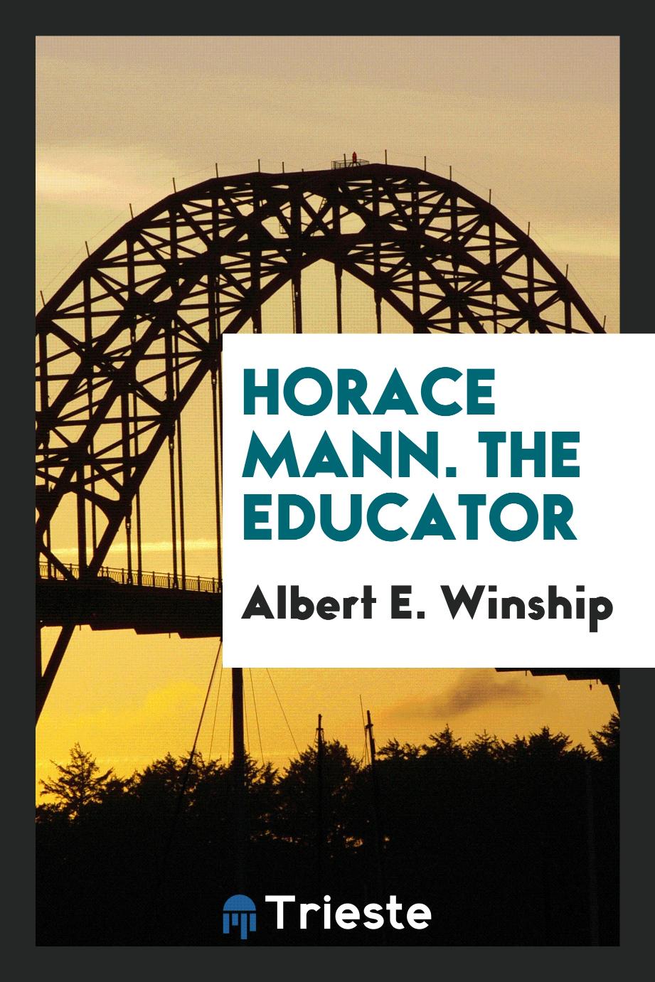 Horace Mann. The Educator