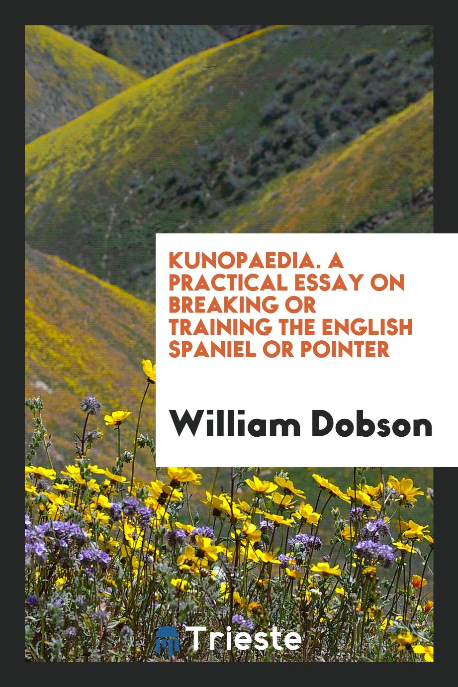 Kunopaedia. A practical essay on breaking or training the English spaniel or pointer