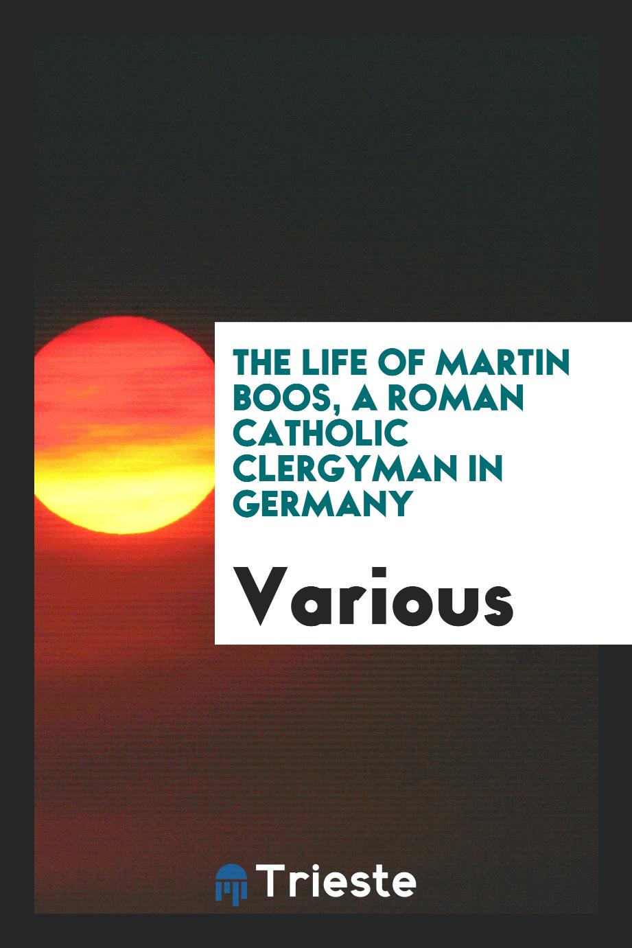 The life of Martin Boos, a Roman Catholic clergyman in Germany