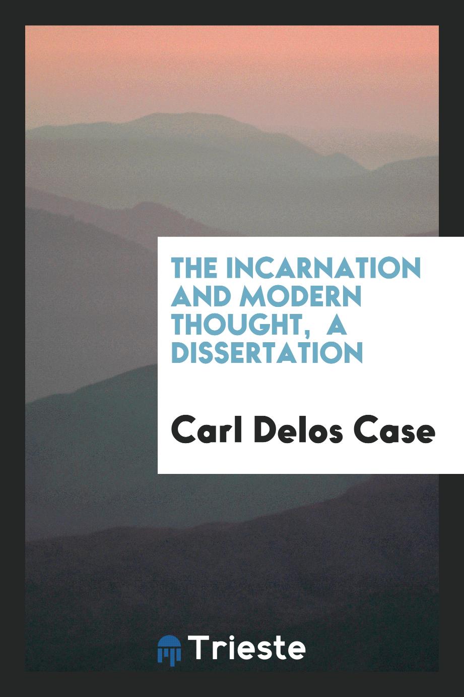 The incarnation and modern thought, a dissertation