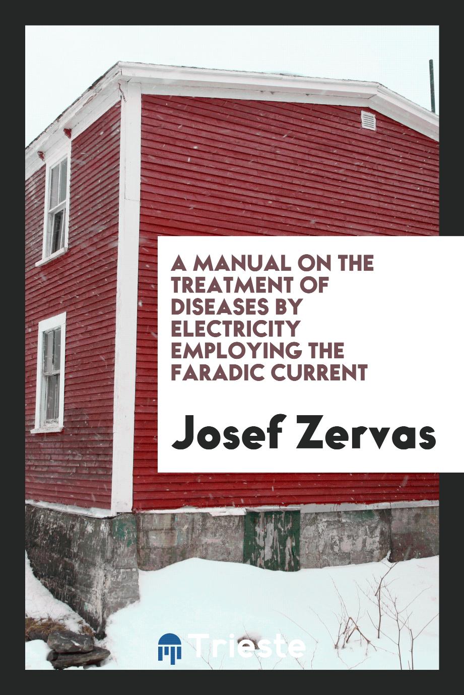A Manual on the treatment of diseases by electricity employing the Faradic current
