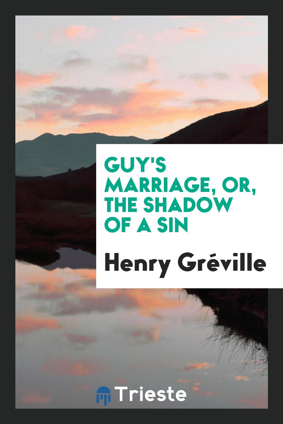 Guy's Marriage, or, The Shadow of a Sin