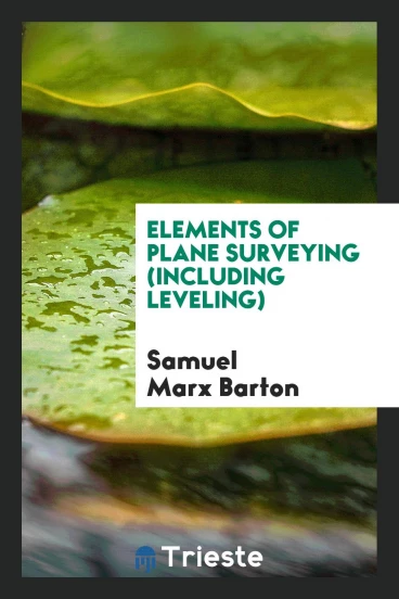 Elements of Plane Surveying (Including Leveling)