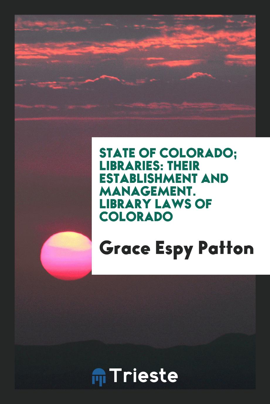 State of Colorado; Libraries: Their Establishment and Management. Library Laws of Colorado