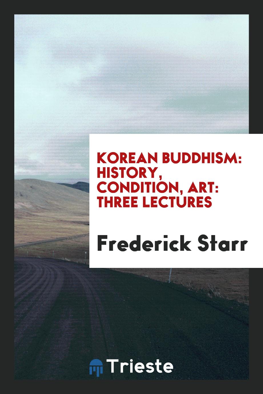 Korean Buddhism: history, condition, art: three lectures