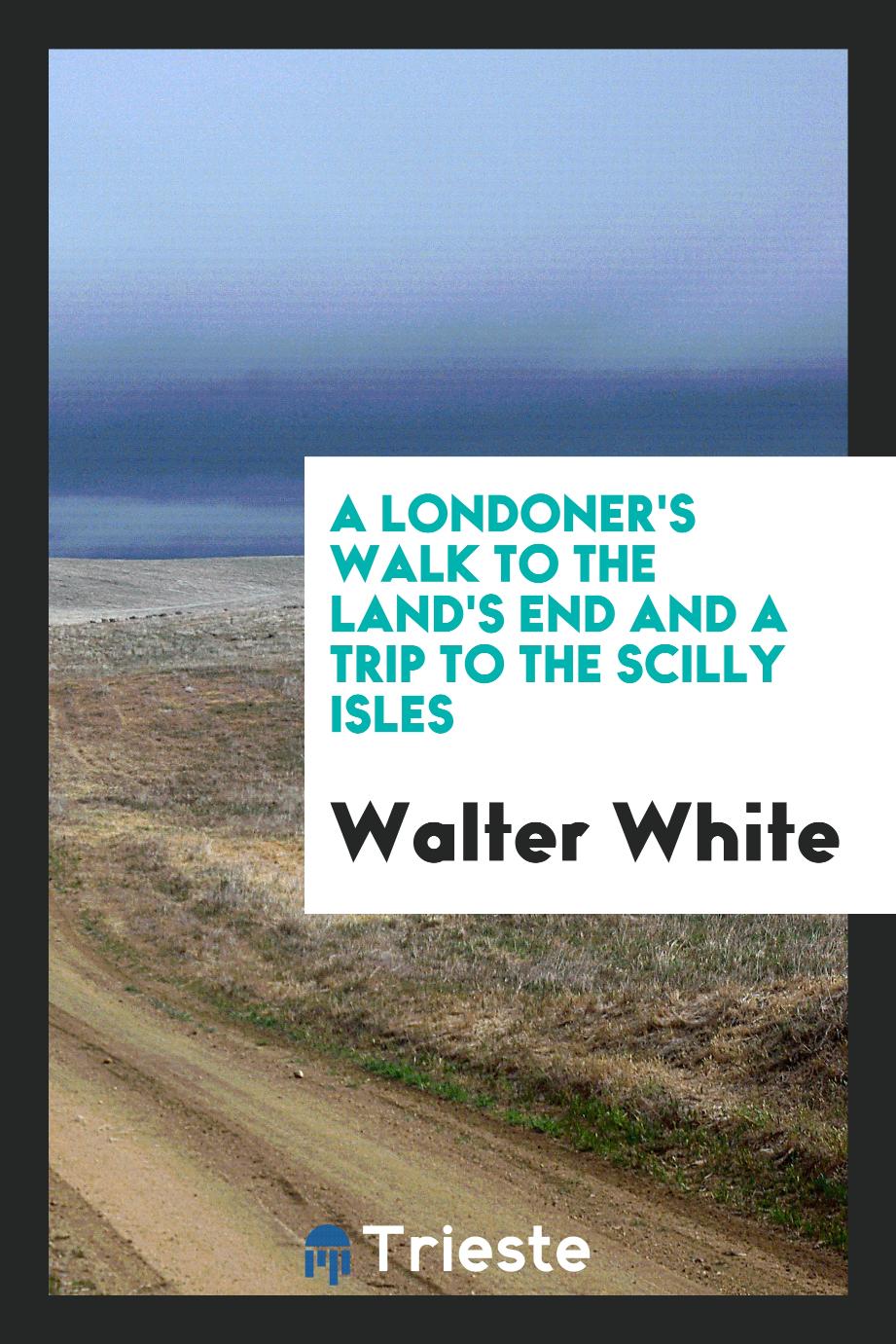 A Londoner's Walk to the Land's End and a Trip to the Scilly Isles