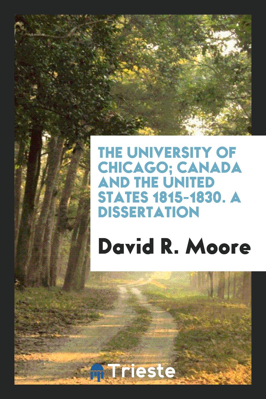 The University of Chicago; Canada and the United States 1815-1830. A Dissertation