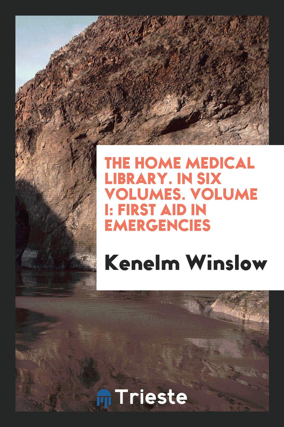 The Home Medical Library. In Six Volumes. Volume I: First Aid in Emergencies
