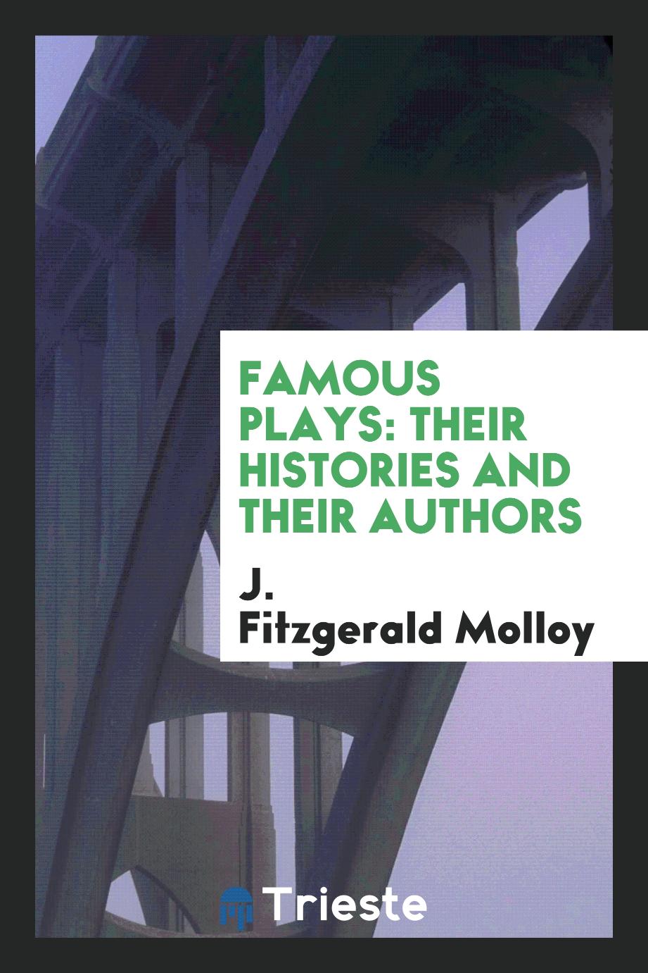 Famous Plays: Their Histories and Their Authors