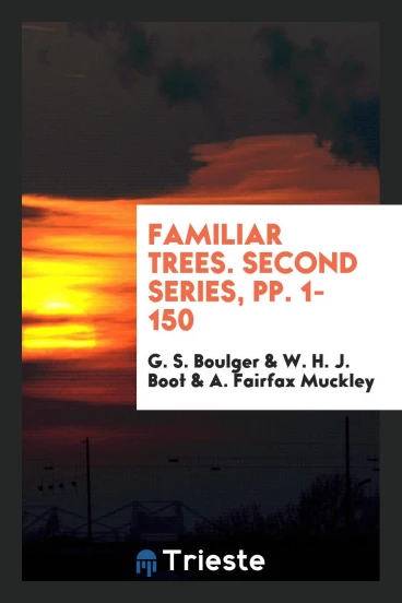 Familiar Trees. Second Series, pp. 1-150