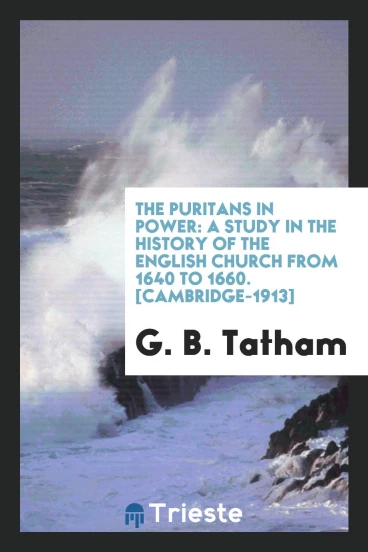 The Puritans in Power: A Study in the History of the English Church from 1640 to 1660. [Cambridge-1913]