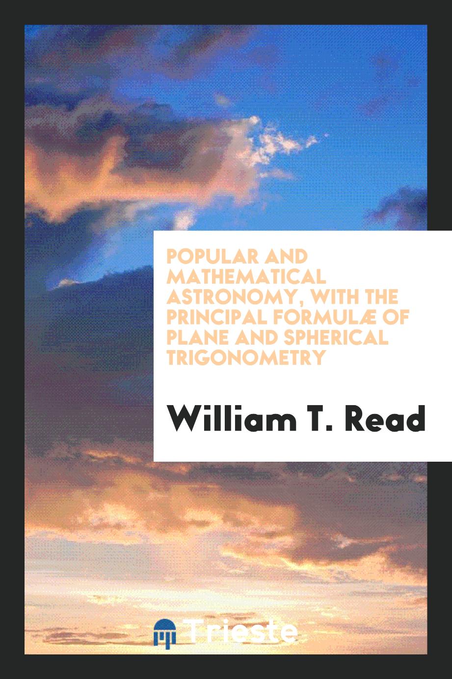 Popular and Mathematical Astronomy, with the Principal Formulæ of Plane and Spherical Trigonometry