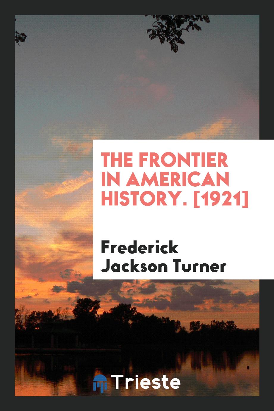 The Frontier in American History. [1921]