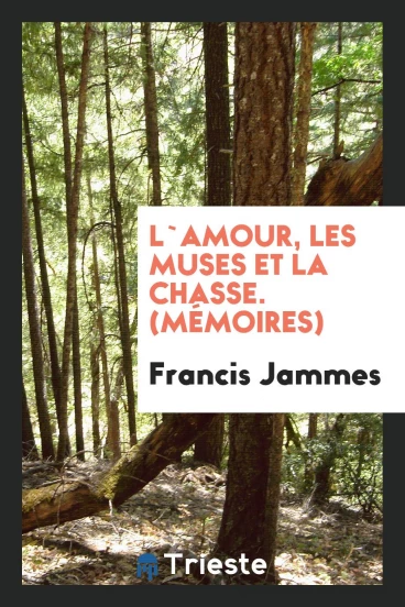 L`amour, les muses et la chasse. (Mémoires)