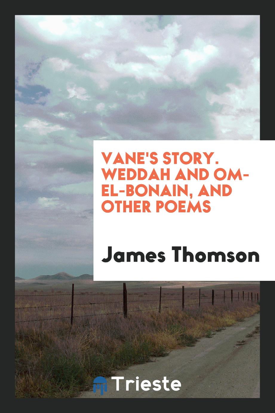 Vane's story. Weddah and Om-el-Bonain, and other poems
