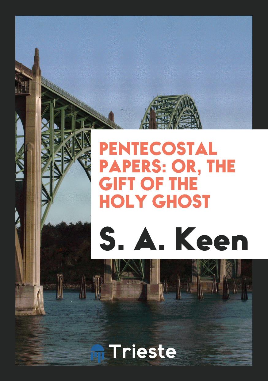 Pentecostal Papers: Or, The Gift of the Holy Ghost