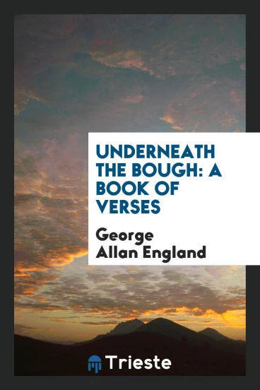 Underneath the Bough: A Book of Verses