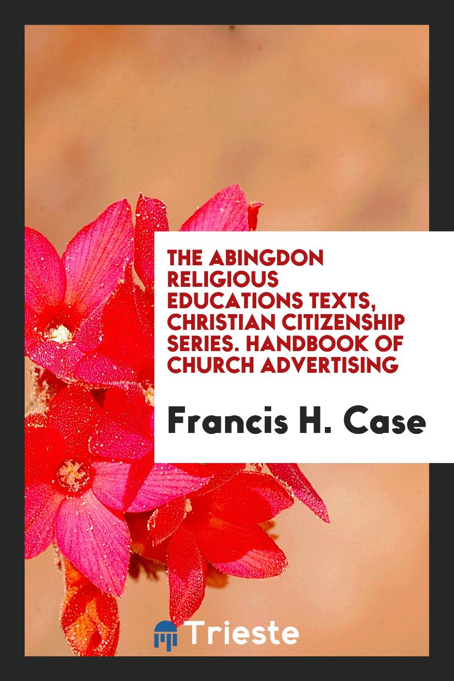The Abingdon religious educations texts, Christian citizenship series. Handbook of church advertising