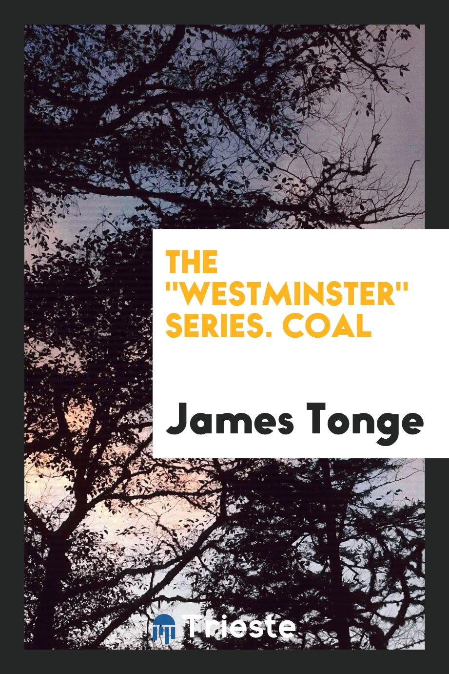The "Westminster" Series. Coal