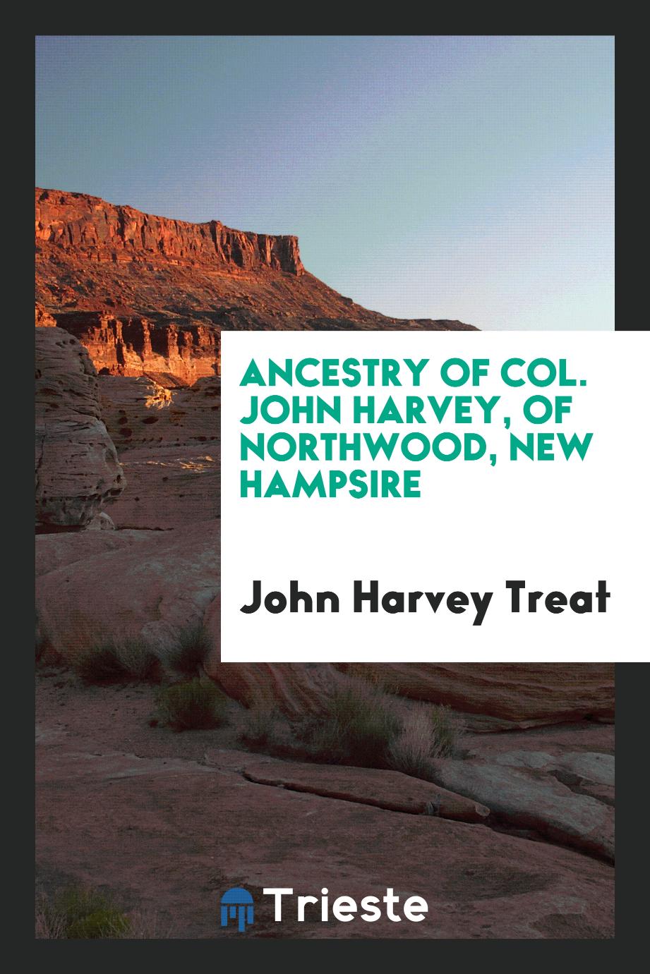 Ancestry of Col. John Harvey, of Northwood, New Hampsire