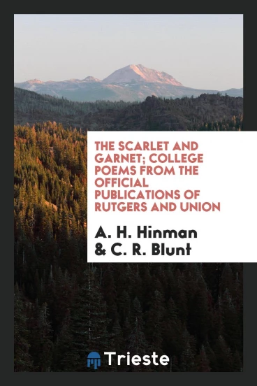 The Scarlet and garnet; college poems from the official publications of Rutgers and Union