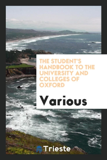 The student's handbook to the University and Colleges of Oxford