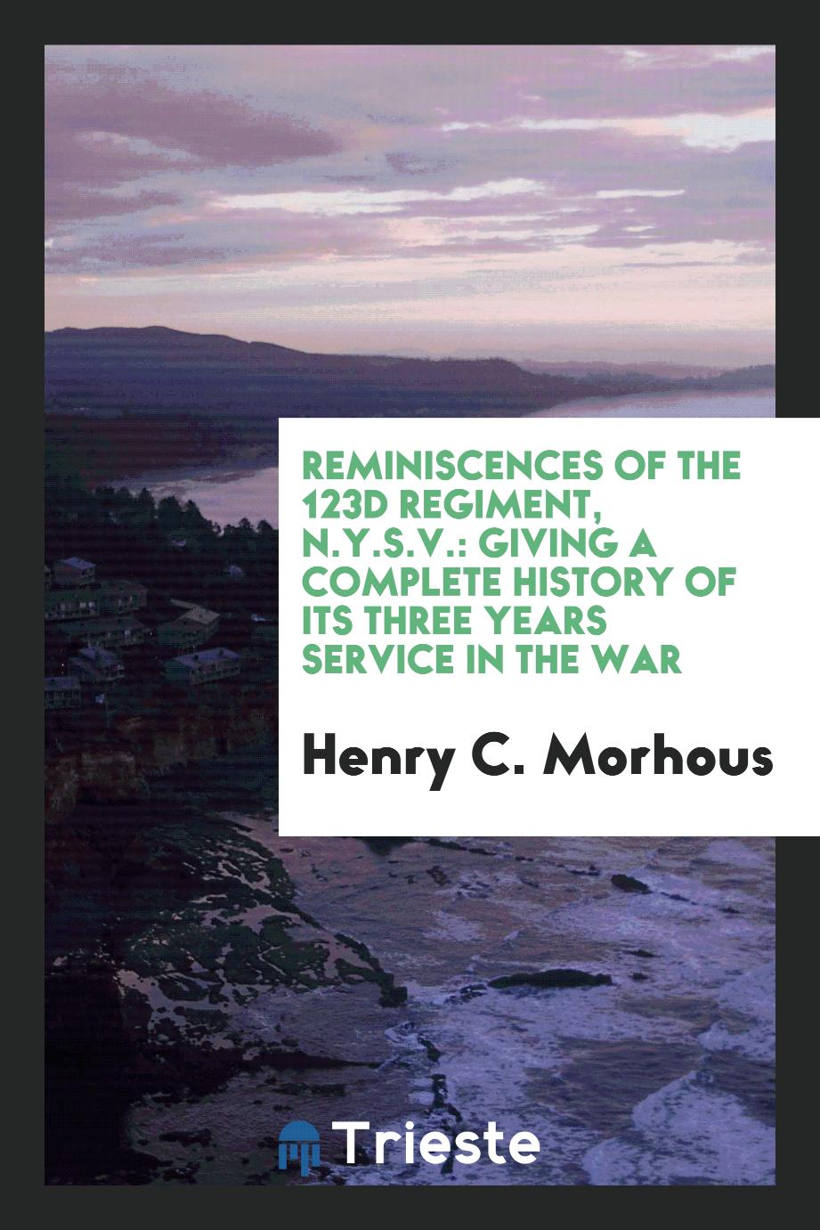 Reminiscences of the 123d Regiment, N.Y.S.V.: Giving a Complete History of Its Three Years Service in the War
