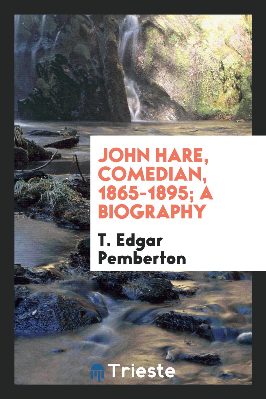 John Hare, comedian, 1865-1895; a biography