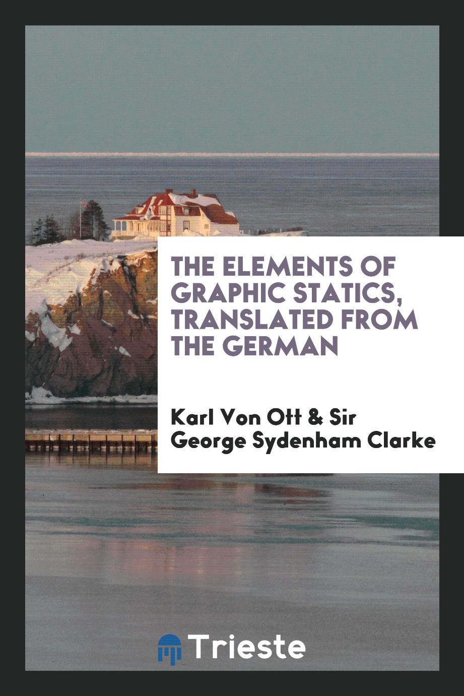 The Elements of Graphic Statics, Translated from the German