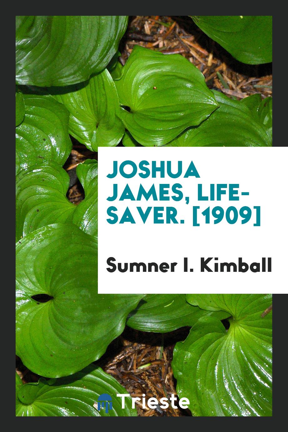 Joshua James, Life-Saver. [1909]