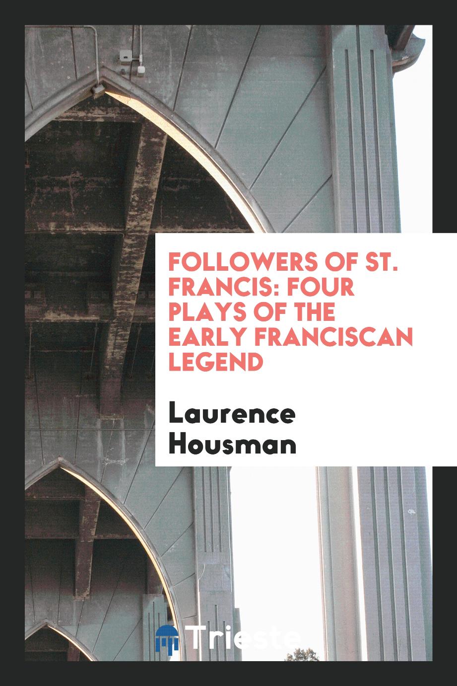 Followers of St. Francis: four plays of the early Franciscan legend