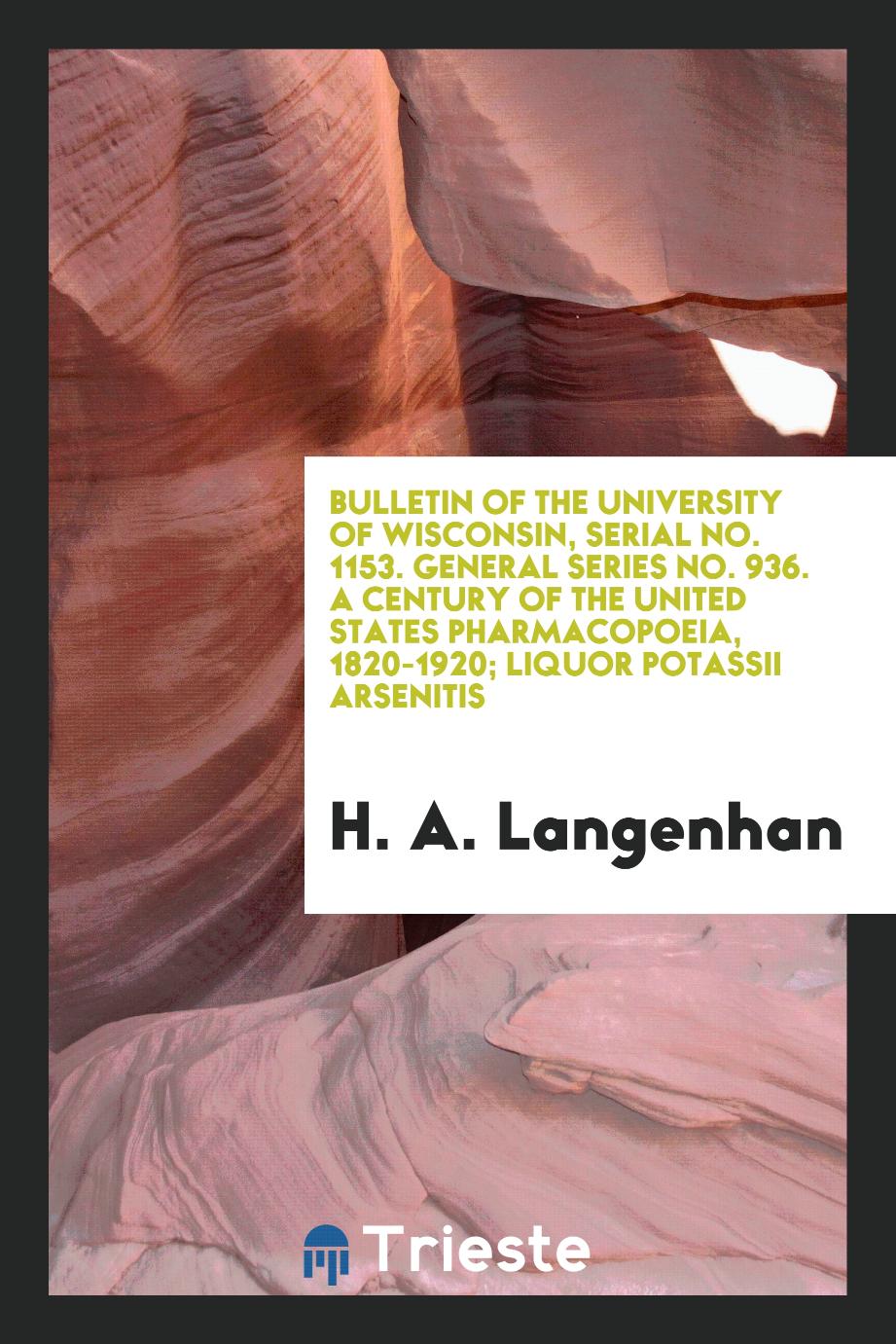 Bulletin of the University of Wisconsin, Serial No. 1153. General Series No. 936. A Century of the United States Pharmacopoeia, 1820-1920; Liquor Potassii Arsenitis