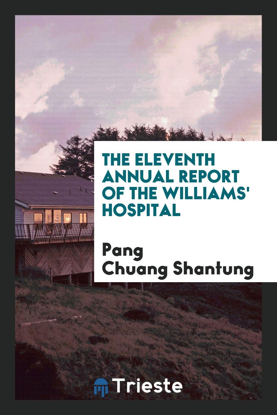 The eleventh Annual Report of the Williams' hospital