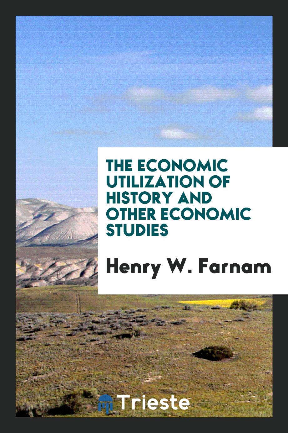The Economic Utilization of History and Other Economic Studies