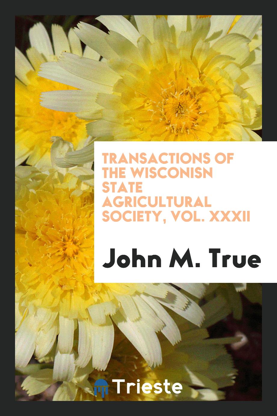 Transactions of the Wisconisn State Agricultural Society, Vol. XXXII