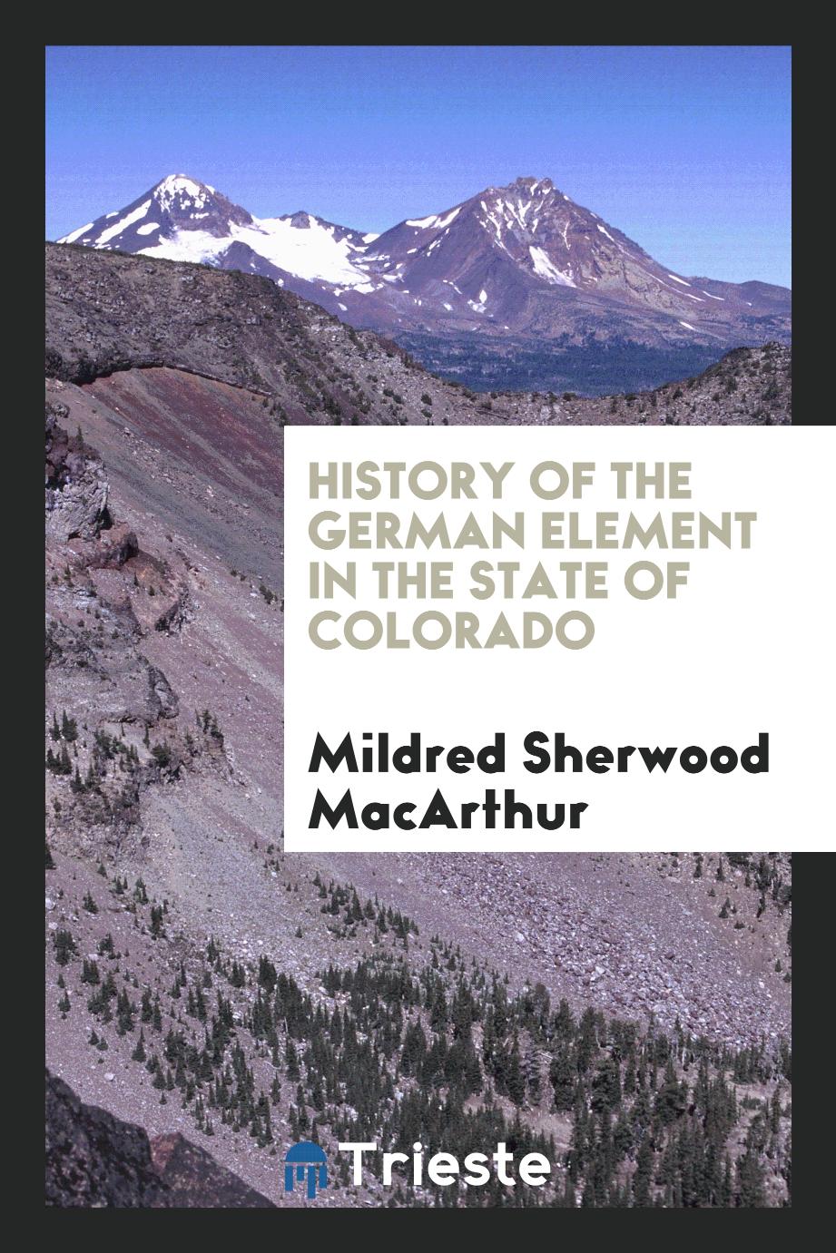 History of the German Element in the State of Colorado